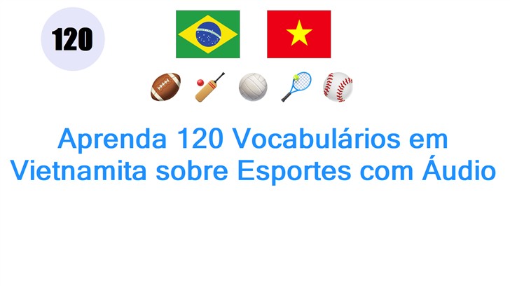 Aprenda 120 Vocabulários em Vietnamita sobre Esportes com Áudio Aprenda 120 Vocabulários em Vietnamita sobre Esportes com Áudio